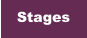 Stages