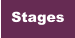 Stages